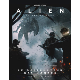 FUTURISTE ET SPACE OPERA - Alien : Le Jeu de rôle - Le Destructeur des Mondes
