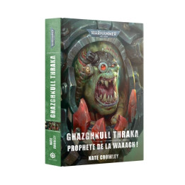 LIVRES - Ghazghkull Thraka, Prophète de la Waaagh!